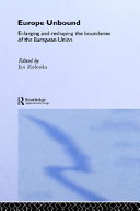 Europe unbound : enlarging and reshaping the boundaries of the European Union /