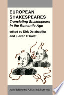 European Shakespeares translating Shakespeare in the Romantic Age / edited by Dirk Delabastita and Lieven d'Hulst.