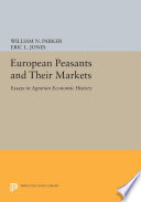 European peasants and their markets : essays in agrarian economic history / edited by William N. Parker and Eric L. Jones.