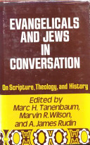 Evangelicals and Jews in conversation on scripture, theology, and history / edited by Marc H. Tanenbaum, Marvin R. Wilson, A. James Rudin.