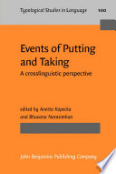 Events of putting and taking a crosslinguistic perspective / edited by Anetta Kopecka, Bhuvana Narasimhan.