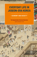 Everyday life in Joseon-era Korea : economy and society / the Organization of Korean Historians, Seoul ; edited and translated by Michael D. Shin ; co-translated by Edward Park.