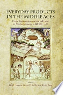 Everyday products in the Middle Ages : crafts, consumption and the individual in northern Europe, c. AD 800-1600 /