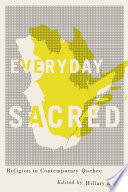 Everyday sacred : religion in contemporary Quebec /