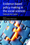 Evidence-based policy making in the social sciences : methods that matter / edited by Gerry Stoker and Mark Evans.
