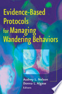 Evidence-based protocols for managing wandering behaviors / Audrey L. Nelson and Donna L. Algase, editors.