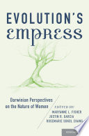Evolution's empress : Darwinian perspectives on the nature of women /