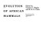 Evolution of African mammals / edited by Vincent J. Maglio and H. B. S. Cooke.