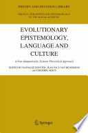 Evolutionary epistemology, language and culture : a non-adaptationist, systems theoretical approach / edited by Nathalie Gontier, Jean Paul Van Bendegem, Diederik Aerts.