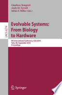 Evolvable systems : from biology to hardware : 9th international conference, ICES 2010, York, UK, September 6-8, 2010 : proceedings / Gianluca Tempesti, Andy M. Tyrell, Julian F. Miller (eds.).