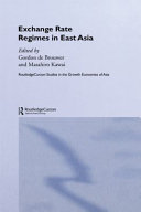Exchange rate regimes in East Asia / edited by Gordon de Brouwer and Masahiro Kawai.
