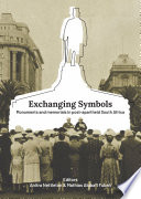 Exchanging Symbols : monuments and memorials in post-apartheid South Africa / editors Anitra Nettleton and Mathias Alubafi Fubah