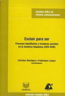 Excluir para ser : procesos identitarios y fronteras sociales en la America Hispanica (siglos XVII-XVIII) /