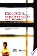 Exclusion, mujeres y prision en Colombia : un caso en el Caribe colombiano /