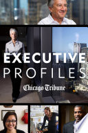 Executive Profiles : Stories of Chicago Business and Organization Leaders.