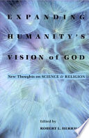 Expanding humanity's vision of God : new thoughts on science and religion /