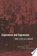 Experience and expression : women, the Nazis, and the Holocaust /