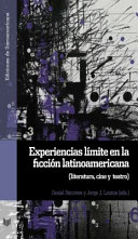 Experiencias limite en la ficcion latinoamericana : (literatura, cine y teatro) /