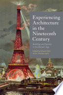 Experiencing architecture in the nineteenth century : buildings and society in the modern age / edited by Edward Gillin and H. Horatio Joyce.