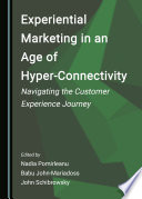 Experiential marketing in an age of hyper-connectivity : navigating the customer experience journey /