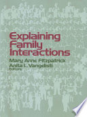 Explaining family interactions / Mary Anne Fitzpatrick, Anita L. Vangelisti, editors.