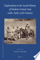 Explorations in the social history of modern Central Asia (19th-early 20th century) / edited by Paolo Sartori.