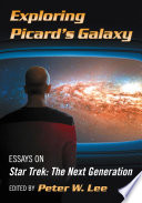 Exploring Picard's galaxy : essays on Star Trek: The Next Generation / Peter W. Lee.