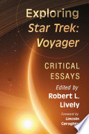 Exploring Star trek: Voyager : critical essays / edited by Robert L. Lively ; foreword by Lincoln Geraghty.