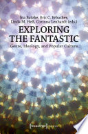 Exploring the fantastic : genre, ideology, and popular culture / Ina Batzke, Eric C. Erbacher, Linda M. Hess, Corinna Lenhardt (eds.).