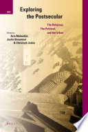 Exploring the postsecular : the religious, the political and the urban / edited by Arie L. Molendijk, Justin Beaumont and Christoph Jedan.