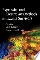 Expressive and creative arts methods for trauma survivors /