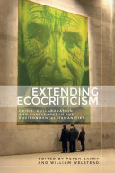 Extending ecocriticism : crisis, collaboration and challenges in the environmental humanities /