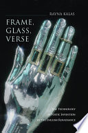 FRAME, GLASS, VERSE : the technology of poetic invention in the English renaissance.