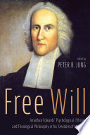 FREE WILL jonathan edwards psychological, ethical, and theological philosophy in his freedom of the will;jonathan edwards psychological, ethical.