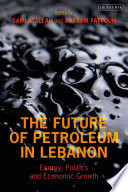 FUTURE OF OIL IN LEBANON : energy, politics and economic growth.