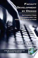 Faculty development by design : integrating technology in higher education / edited by Punya Mishra, Matthew J. Koehler, Yong Zhao.