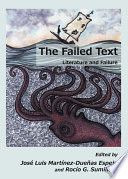 Failed text : literature and failure / edited by Jose Luis Martinez-Duenas Espejo and Rocio G. Sumillera.