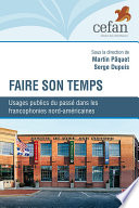 Faire son temps : usages publics du passe dans les francophonies nord-americaines /