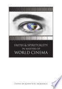 Faith and spirituality in masters of world cinema /