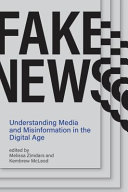 Fake news : understanding media and misinformation in the digital age /