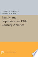 Family and population in nineteenth-century America / edited by Tamara K. Hareven and Maris A. Vinovskis ; contributors, George Alter [and eight others].