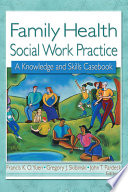 Family health social work practice : a knowledge and skills casebook /