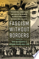 Fascism without borders : transnational connections and cooperation between movements and regimes in Europe from 1918 to 1945 / edited by Arnd Bauerkamper and Grzegorz Rossolinski-Liebe.