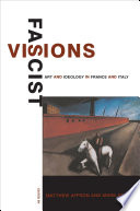 Fascist visions : art and ideology in France and Italy /