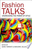 Fashion talks : undressing the power of style / edited by Shira Tarrant and Marjorie Jolles.