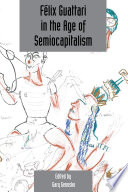Félix Guattari in the Age of Semiocapitalism /
