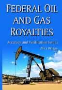 Federal oil and gas royalties : accuracy and verification issues /