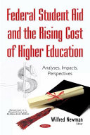 Federal student aid and the rising cost of higher education : analyses, impacts, perspectives /