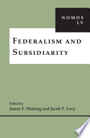 Federalism and subsidiarity / edited by James E. Fleming, Jacob T. Levy.