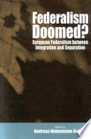 Federalism doomed? : European federalism between integration and separation /